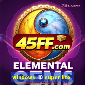 windows 10 super lite